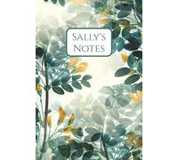 Sally's Notes: Sally, Notebook, Journal, Leaves, Natural, Floral, Green, Flowers, Christmas, Birthday, Stocking Stuffer, Paperback, Glossy, Wide Ruled, 100 Pages,