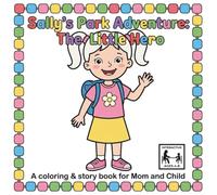 Sally's Park Adventure - The Little Hero: Coloring Book for Kids | Interactive Book Kids | Story Book For Kids | Inspiring Story Book For Kids | Mom ... for Children Ages 4-8 (Sally's Adventures)