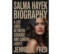 Salma Hayek biography: A Life Lived Between Courage and Camera Lights (JENNIE biography)