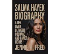 Salma Hayek biography: A Life Lived Between Courage and Camera Lights (JENNIE biography)