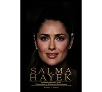 SALMA HAYEK: Breaking Barriers from Telenovelas to Hollywood Powerhouse