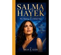 SALMA HAYEK: The Making of a Global Star - Art, Identity, and Influence
