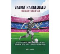 SALMA PARALLUELO : The Relentless Star: The Untold Story of How a Young Female Dreamer Became One of the World's Brightest Football Stars (THE ... THE UNTOLD STORIES OF FEMALE SOCCER LEGENDS)