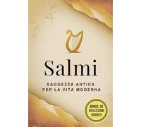 Salmi: L’edizione completa delle preghiere più amate della Bibbia, con 30 spunti quotidiani di riflessione e crescita spirituale