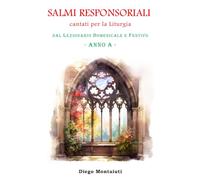SALMI RESPONSORIALI CANTATI per la Liturgia: dal Lezionario Domenicale e Festivo - ANNO A -