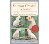 SALMON-CRESTED COCKATOO: The Ultimate Owner’s Guide to Raising an Intelligent, Emotional, and Loyal Companion Bird