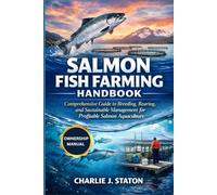 SALMON FISH FARMING HANDBOOK: Comprehensive Guide to Breeding, Rearing, and Sustainable Management for Profitable Salmon Aquaculture