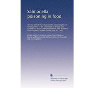 Salmonella poisoning in food: Hearing before the Subcommittee on Oversight and Investigations of the Committee on Energy and Commerce, House of ... First Congress, second session, July 20, 1990