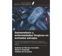 Salmonelosis y enfermedades fúngicas en animales salvajes: La presencia de agentes bacterianos y fúngicos en reptiles y aves silvestres y su importancia para la salud pública