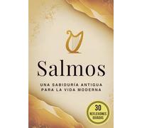 Salmos: Una sabiduría antigua para la vida moderna: Edición completa de las oraciones más queridas de la Biblia con 30 sugerencias de journaling espiritual para la reflexión y el crecimiento personal
