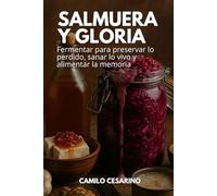 Salmuera y Gloria: Fermentar para preservar lo perdido, sanar lo vivo y alimentar la memoria (Crudo y Sin Filtro)