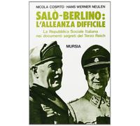 Salò-Berlino: l'alleanza difficile. La Repubblica Sociale Italiana nei documenti segreti del Terzo Reich (Testimonianze fra cron. e st. Fascismo)