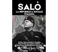 SALÒ - La Repubblica Sociale Italiana: Storia, Protagonisti e Tragedia dell'Ultimo Baluardo Fascista nell'Italia Settentrionale (1943-1945)