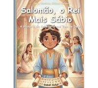 Salomão - O Rei Mais Sábio: História bíblica infantil sobre sabedoria e escolhas - leitura fácil para crianças