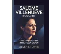 SALOME VILLENUEVE: DIRECTING DESTINY: IN HER OWN VISION