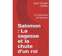 Salomon : La sagesse et la chute d’un roi: Le Crépuscule de Salomon