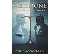 Salomone: La Sorgente e l'Ombra: Un romanzo filosofico sul prezzo eterno della saggezza e il fardello del potere. Un profondo romanzo filosofico su Re Salomone.