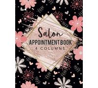 Salon Appointment Book 4 Columns: Agenda Appointment Book for Salons, Spa, Barbers, Hair Stylists, Planners Undated Daily and Hourly Client Planner Schedule Notebook 7am to 8pm