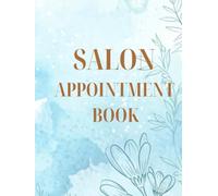 Salon Appointment Book: Hair Salons | Nail Bars | Spas | Makeup Artists | Massage Therapists | Freelance Beauty Professionals