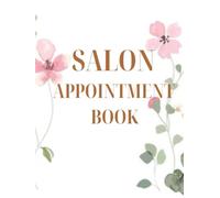Salon Appointment Book: Hair Salons | Nail Bars | Spas | Makeup Artists | Massage Therapists | Freelance Beauty Professionals
