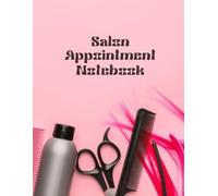 Salon Appointment Book: Streamline Your Appointments, Maximize Your Time
