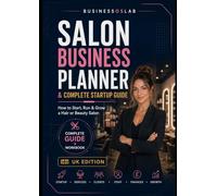 Salon Business Planner & Complete Startup Guide: How to Start, Run & Grow a Hair or Beauty Salon - UK Edition