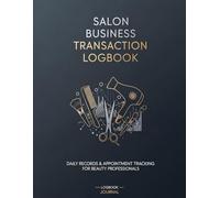 Salon Business Transaction Logbook: Salon Owner Management Notebook, Beauty Salon Cash Flow Tracker, Cosmetology Business Record Book, Salon ... Notebook, Beauty Business Expense Logbook