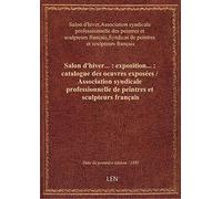 Salon d'hiver... : exposition... : catalogue des oeuvres exposées / Association syndicale profession