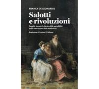 Salotti e rivoluzioni. Luoghi, incontri e forme della sociabilità nella costruzione della modernità (Varia)