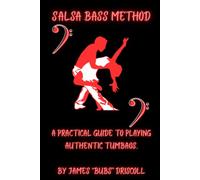 Salsa Bass Method: The Practical Guide to Playing Authentic Tumbaos with Clave, Anticipation & Chord Tones