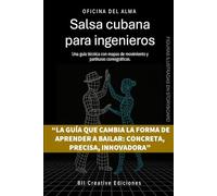 Salsa cubana para ingenieros: Una guía técnica con mapas de movimiento y partituras coreográficas (Manuali tecnici di danza | Technical dance manuals)