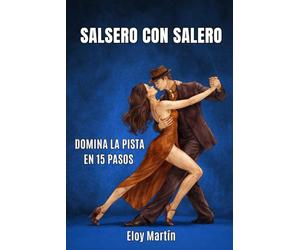 Salsero con salero: Brillar en la pista en 15 pasos (Bailar)