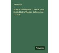 Salsette and Elephanta : a Prize Poem Recited in the Theatre, Oxford, June 12, 1839