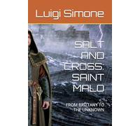 SALT AND CROSS: SAINT MALO: FROM BRITTANY TO THE UNKNOWN (Il Sale e la Croce)