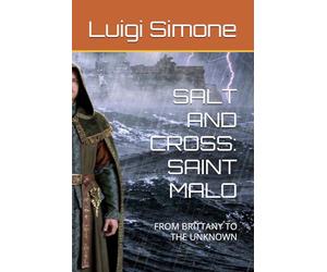 SALT AND CROSS: SAINT MALO: FROM BRITTANY TO THE UNKNOWN (Il Sale e la Croce)