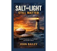 Salt and Light Still Matter: Faithful Christianity in a Confused and Hostile Culture: 4 (Christian Discipleship 2026)