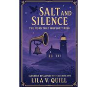 Salt and Silence: A coastal witch cozy where a silent fog horn, kiln sand, and rope fibers uncover a money scheme during the lantern procession (Elderfen Spellpost Mysteries Series)