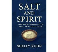 Salt and Spirit: How Food, Faith, and History Shaped the Human Soul