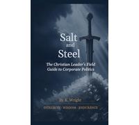 Salt and Steel: The Christian Leader’s Field Guide to Corporate Politics (Sal e Aço)