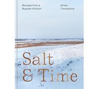 Salt And Time: Recipes from a Modern Russian Kitchen [Idioma Inglés]