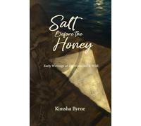 Salt Before the Honey: Early Writings of the Wounded and Wild (The Salt & Honey Series)