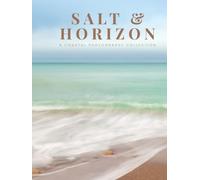 Salt & Horizon: A Fine Art Coastal Photography Collection for the Coffee Table