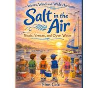 Salt in the Air: Boats, Breeze, and Open Water (Waves, Wind, and Wide Horizons)