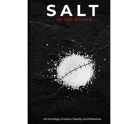 Salt in the Wound: An Anthology of Justice, Equality, and Resistance.