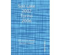 Salt Lake 2002 - Torino 2006: XIX and XX Winter Olympic Games (Olympic Games in the 21st Century)