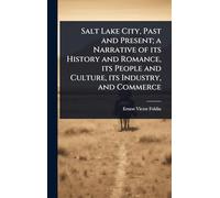 Salt Lake City, Past and Present; a Narrative of its History and Romance, its People and Culture, its Industry, and Commerce