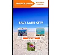 SALT LAKE CITY REISEFÜHRER 2025/2026: Wo Berge auf die Seele treffen und Geschichten die Straßen prägen