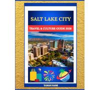 SALT LAKE CITY TRAVEL & CULTURE GUIDE 2026: MOUNTAIN ADVENTURES, MORMON HERITAGE & CULTURAL LANDMARKS