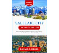 Salt Lake City Travel Guide 2025: Exploring the Monuments, Natural Wonders, Culinary Delights, and Outdoor Adventures of Utah's Capital City. (Tourists Adventure Guidebook Series)