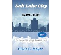 Salt Lake City Travel Guide 2026: The Essential 2026 Salt Lake City & Utah Travel Guide for First-Time Visitors (Journeys Across Global Horizons: ... culture, & adventure in each destination)